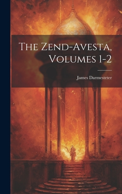 The Zend-Avesta, Volumes 1-2 - James Darmesteter
