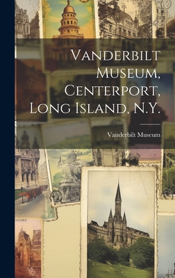 Vanderbilt Museum, Centerport, Long Island, N.Y. - N. Y. ). Vanderbilt Museum (centerport