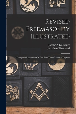 Coperta cărții 'Revised Freemasonry Illustrated: A Complete Exposition Of The First Three Masonic Degrees - Jacob O. Doesburg'