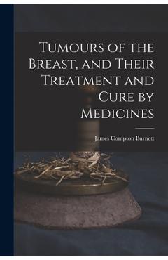 Coperta cărții 'Tumours of the Breast, and Their Treatment and Cure by Medicines - James Compton Burnett'