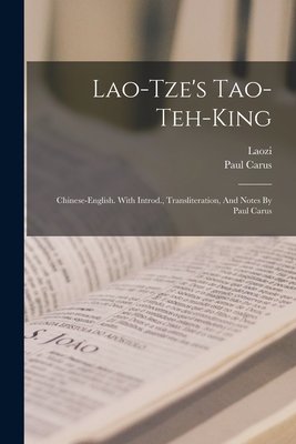 Lao-tze's Tao-teh-king; Chinese-english. With Introd., Transliteration, And Notes By Paul Carus - Laozi