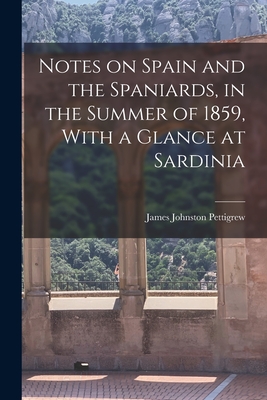 Coperta cărții 'Notes on Spain and the Spaniards, in the Summer of 1859, With a Glance at Sardinia - James Johnston 1828-1863 Pettigrew'