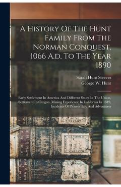 Coperta cărții 'A History Of The Hunt Family From The Norman Conquest, 1066 A.d, To The Year 1890: Early Settlement In America And'