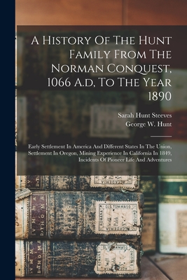Coperta cărții 'A History Of The Hunt Family From The Norman Conquest, 1066 A.d, To The Year 1890: Early Settlement In America And'