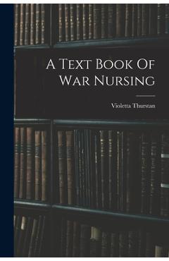 Coperta cărții 'A Text Book Of War Nursing - Violetta Thurstan'