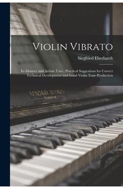 Coperta cărții 'Violin Vibrato: Its Mastery and Artistic Uses: Practical Suggestions for Correct Technical Development and Good Violin'