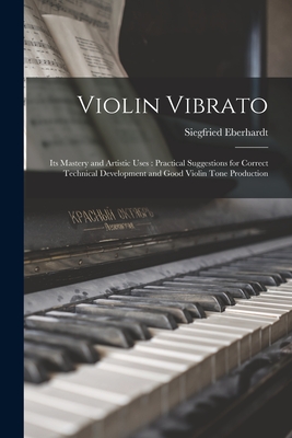 Coperta cărții 'Violin Vibrato: Its Mastery and Artistic Uses: Practical Suggestions for Correct Technical Development and Good Violin'