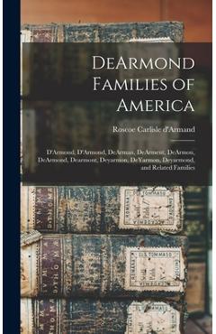 Coperta cărții 'DeArmond Families of America: D'Armond, D'Armond, DeArman, DeArment, DeArmon, DeArmond, Dearmont, Deyarmon, DeYarmon,'