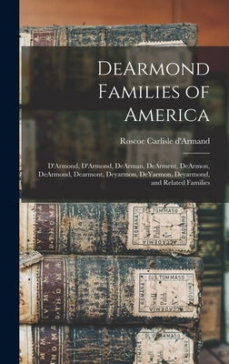 DeArmond Families of America: D'Armond, D'Armond, DeArman, DeArment, DeArmon, DeArmond, Dearmont, Deyarmon, DeYarmon, Deyarmond, and Related Familie - Roscoe Carlisle D'armand