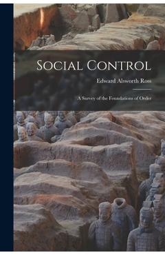 Coperta cărții 'Social Control: A Survey of the Foundations of Order - Edward Alsworth Ross'