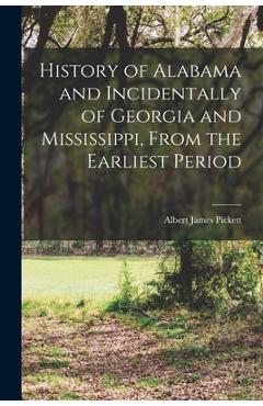 Coperta cărții 'History of Alabama and Incidentally of Georgia and Mississippi, From the Earliest Period - Albert James Pickett'