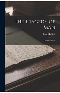 Coperta cărții 'The Tragedy of Man: Dramatic Poem - Imre Madách'