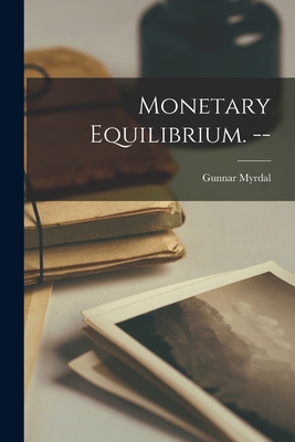 Monetary Equilibrium. -- - Gunnar 1898- Myrdal