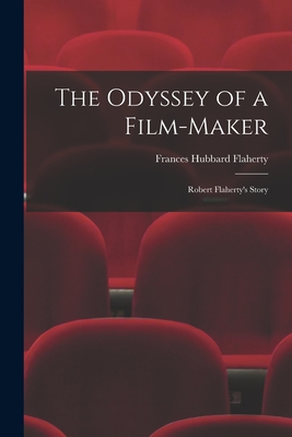 The Odyssey of a Film-maker: Robert Flaherty's Story - Frances Hubbard Flaherty