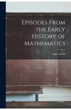 Coperta cărții 'Episodes From the Early History of Mathematics - Asger Aaboe'