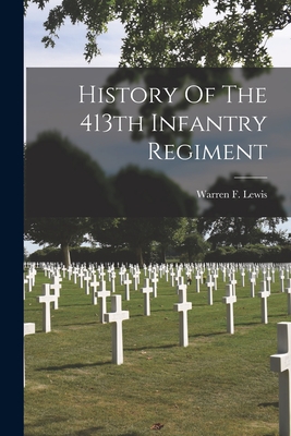 History Of The 413th Infantry Regiment - Warren F Lewis