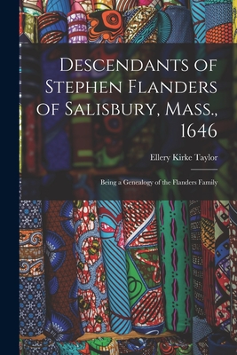 Coperta cărții 'Descendants of Stephen Flanders of Salisbury, Mass., 1646: Being a Genealogy of the Flanders Family - Ellery Kirke B.'
