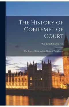 Coperta cărții 'The History of Contempt of Court: the Form of Trial and the Mode of Punishment - John Charles Fox'
