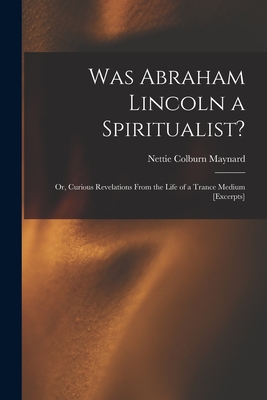 Coperta cărții 'Was Abraham Lincoln a Spiritualist?: or, Curious Revelations From the Life of a Trance Medium [excerpts] - Nettie'
