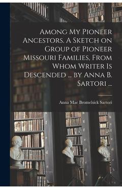 Coperta cărții 'Among My Pioneer Ancestors. A Sketch on Group of Pioneer Missouri Families, From Whom Writer is Descended ... by Anna'
