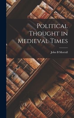 Political Thought in Medieval Times - John B. Morrall