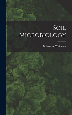 Soil Microbiology - Selman A. (selman Abraham) Waksman
