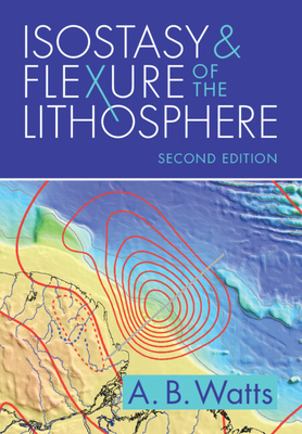 Isostasy and Flexure of the Lithosphere - A. B. Watts