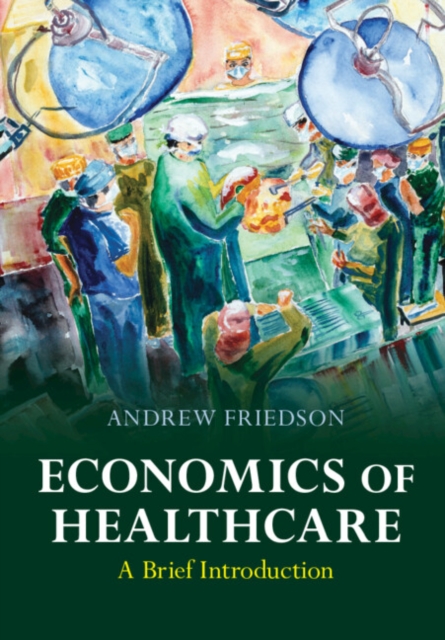 Economics of Healthcare: A Brief Introduction - Andrew Friedson