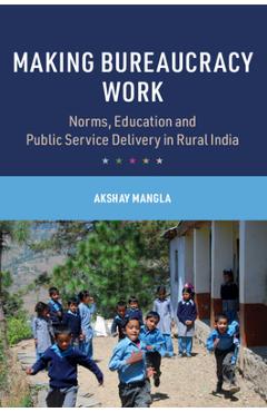 Coperta cărții 'Making Bureaucracy Work - Akshay Mangla'