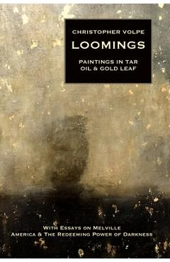 Coperta cărții 'Loomings: Paintings in Tar, Oil, and Gold Leaf - Christopher Volpe'