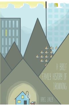 Coperta cărții 'A Brief Family History of Drowning - Bryce Emley'