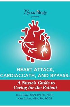 Coperta cărții 'Heart Attack, Cardiac Cath, & Bypass: A Nurse's Guide to Caring for the Patient - Msn Rn Culver'
