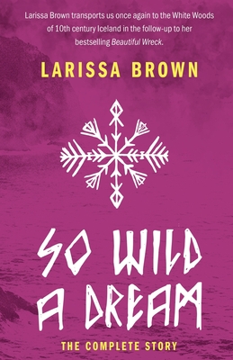 So Wild A Dream: The Complete Story - Larissa Brown