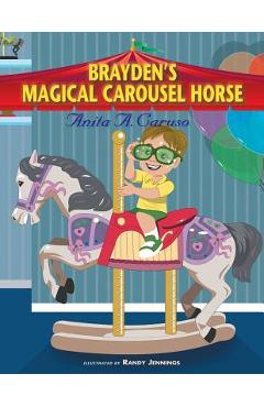Poza produsului Brayden's Magical Carousel Horse: Book 2 in the Brayden's Magical Journey Series - Anita A. Caruso