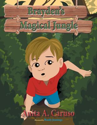 Brayden's Magical Jungle: Book 1 in the Brayden's Magical Journey Series - Anita A. Caruso