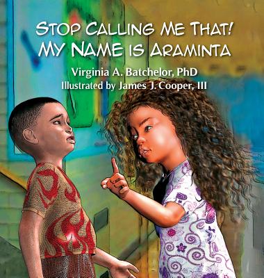 Stop Calling Me That! My Name Is Araminta - Virginia A. Batchelor