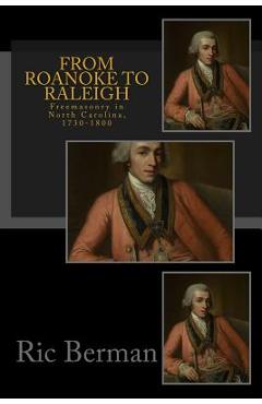 Coperta cărții 'From Roanoke to Raleigh: Freemasonry in North Carolina, 1730-1800 - Ric Berman'