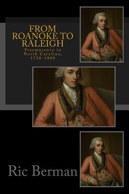 Coperta cărții 'From Roanoke to Raleigh: Freemasonry in North Carolina, 1730-1800 - Ric Berman'