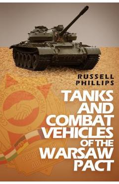 Coperta cărții 'Tanks and Combat Vehicles of the Warsaw Pact - Russell Phillips'