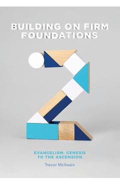 Coperta cărții 'Building on Firm Foundations - Volume 2: Evangelism: Genesis to the Ascension - Trevor Mcilwain'