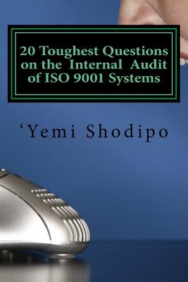 Coperta cărții '20 Toughest Questions on the Internal Audit of ISO 9001 Systems: ...and their very practical answers - 'yemi Shodipo'