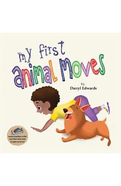 Coperta cărții 'My First Animal Moves: A Children's Book to Encourage Kids and Their Parents to Move More and Sit Less - Darryl Edwards'