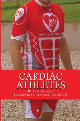 Cardiac Athletes: Real Superheroes Beating Heart Disease - Lars Andrews