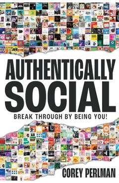 Coperta cărții 'Authentically Social: Break Through By Being You! - Corey Perlman'