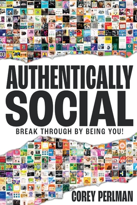 Coperta cărții 'Authentically Social: Break Through By Being You! - Corey Perlman'