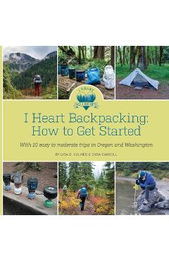 Coperta cărții 'I Heart Backpacking: How to Get Started - Lisa D. Holmes'