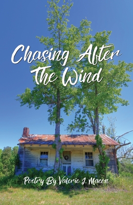 Chasing After the Wind: Poetry by Valerie J. Macon - Valerie J. Macon