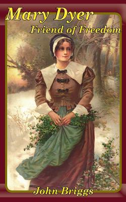 Coperta cărții 'Mary Dyer Friend of Freedom - John Briggs'