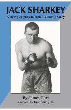 Coperta cărții 'Jack Sharkey: A Heavyweight Champion's Untold Story - James Curl'