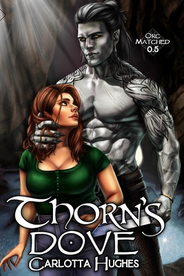 Thorn's Dove: Orc Matched 0.5 (A Monster Romance With Spicy Scottish Space Orcs) - Carlotta Hughes